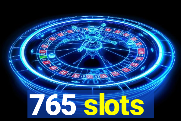 765 slots